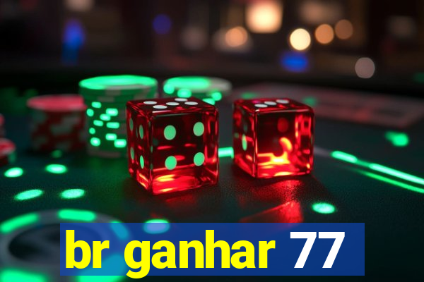 br ganhar 77